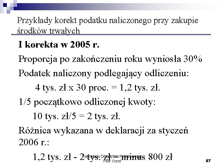 Przykłady korekt podatku naliczonego przy zakupie środków trwałych I korekta w 2005 r. Proporcja