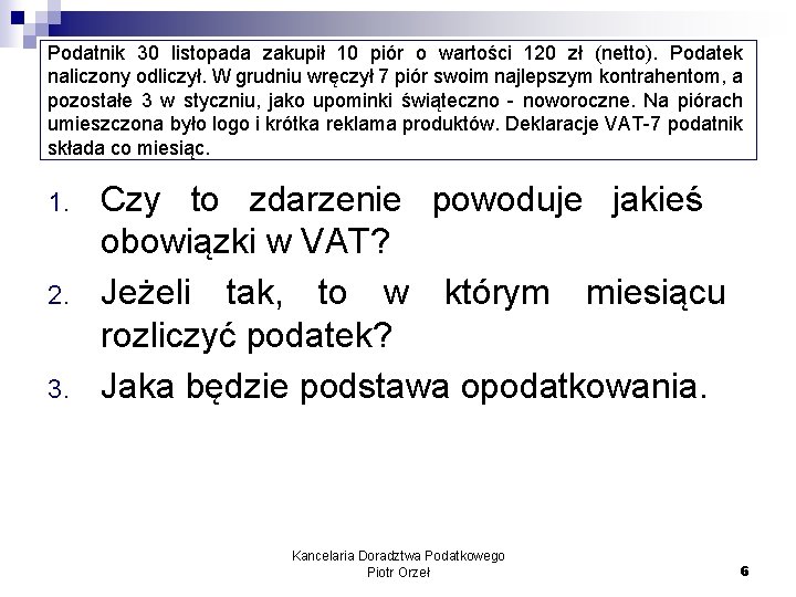 Podatnik 30 listopada zakupił 10 piór o wartości 120 zł (netto). Podatek naliczony odliczył.