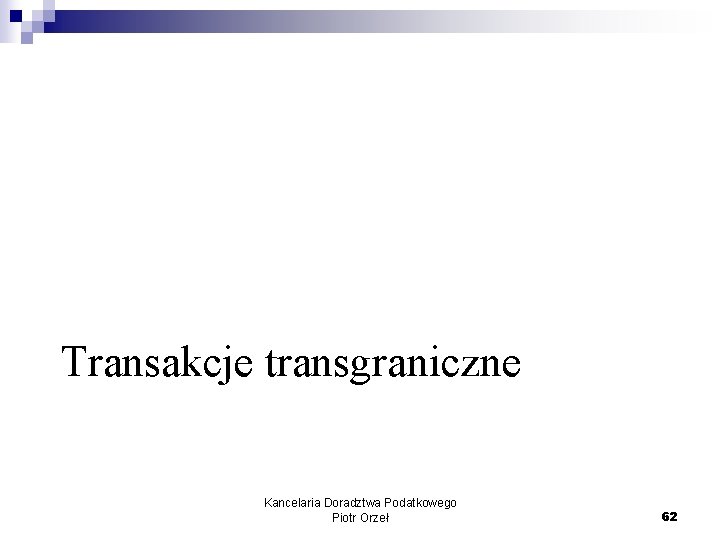 Transakcje transgraniczne Kancelaria Doradztwa Podatkowego Piotr Orzeł 62 