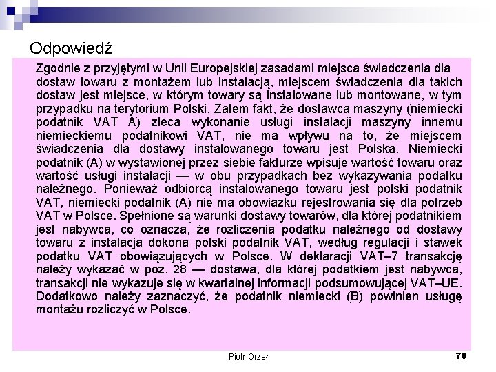 Odpowiedź Zgodnie z przyjętymi w Unii Europejskiej zasadami miejsca świadczenia dla dostaw towaru z