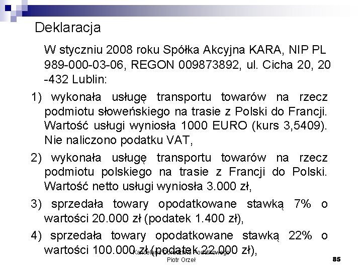  Deklaracja W styczniu 2008 roku Spółka Akcyjna KARA, NIP PL 989 -000 -03