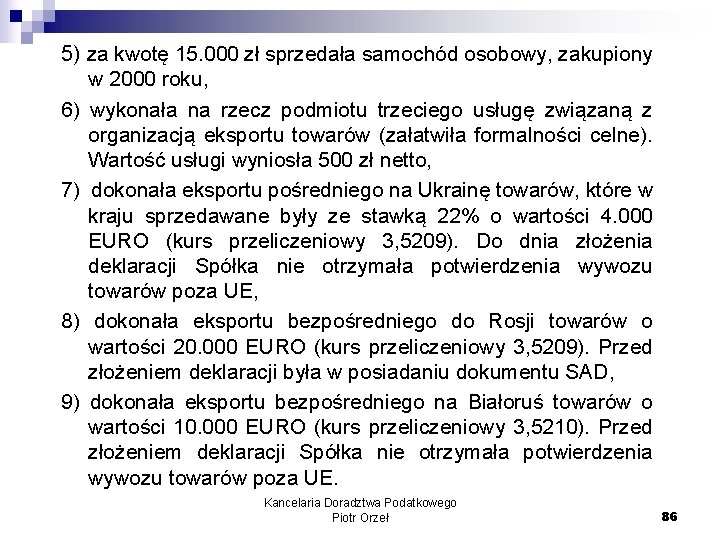 5) za kwotę 15. 000 zł sprzedała samochód osobowy, zakupiony w 2000 roku, 6)