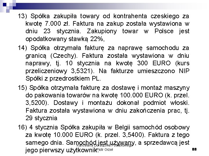 13) Spółka zakupiła towary od kontrahenta czeskiego za kwotę 7. 000 zł. Faktura na