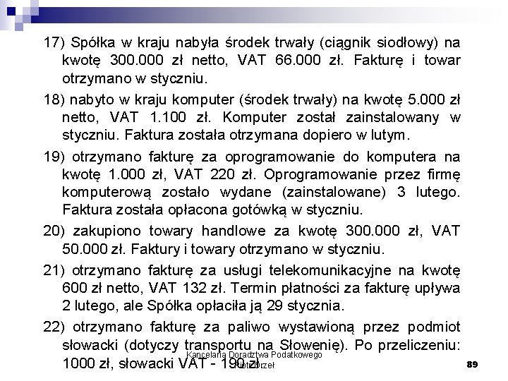 17) Spółka w kraju nabyła środek trwały (ciągnik siodłowy) na kwotę 300. 000 zł