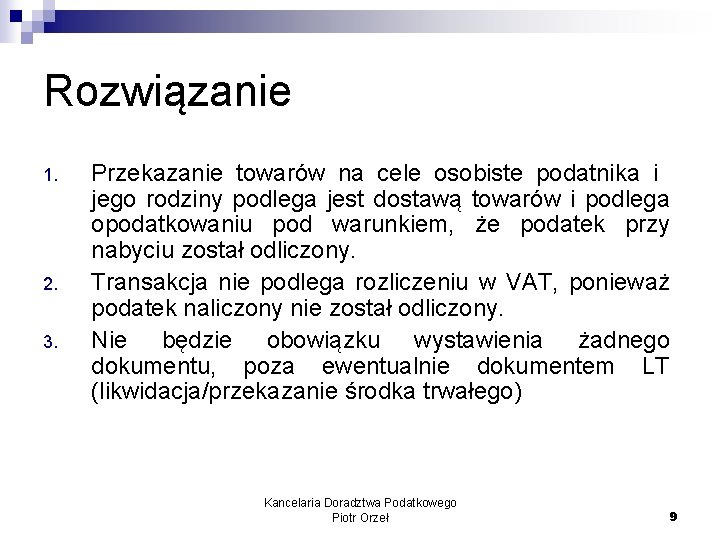 Rozwiązanie 1. 2. 3. Przekazanie towarów na cele osobiste podatnika i jego rodziny podlega