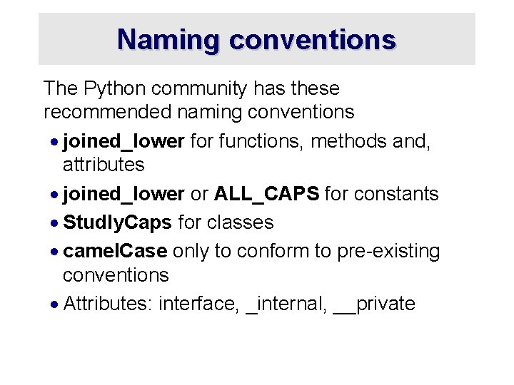 Naming conventions The Python community has these recommended naming conventions · joined_lower for functions,