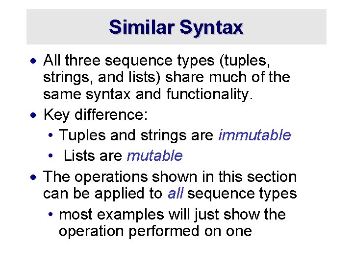 Similar Syntax · All three sequence types (tuples, strings, and lists) share much of