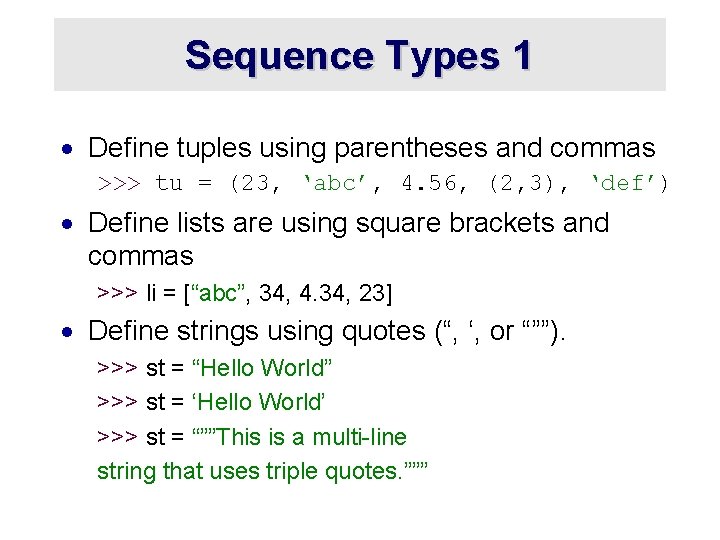 Sequence Types 1 · Define tuples using parentheses and commas >>> tu = (23,