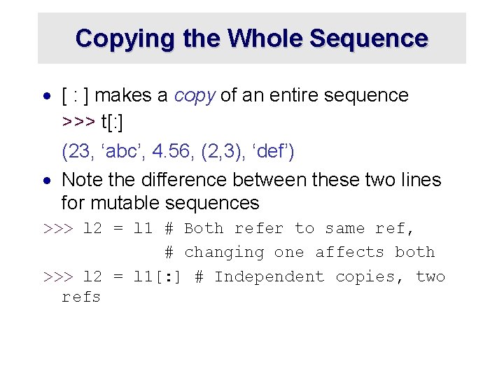 Copying the Whole Sequence · [ : ] makes a copy of an entire