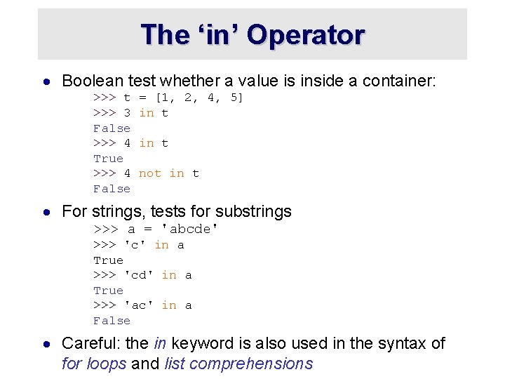 The ‘in’ Operator · Boolean test whether a value is inside a container: >>>