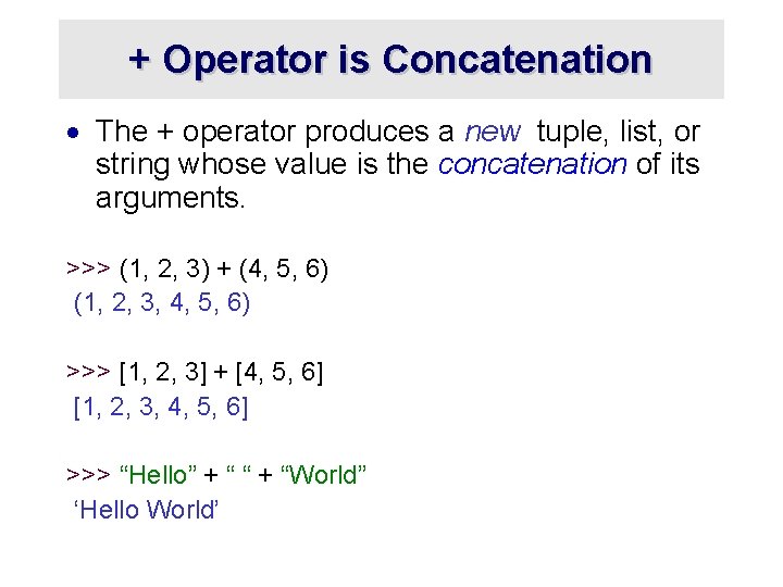 + Operator is Concatenation · The + operator produces a new tuple, list, or