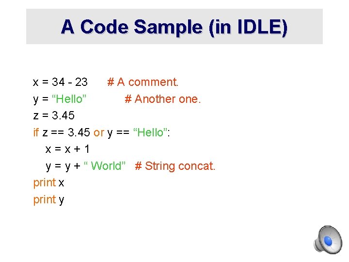 A Code Sample (in IDLE) x = 34 - 23 # A comment. y