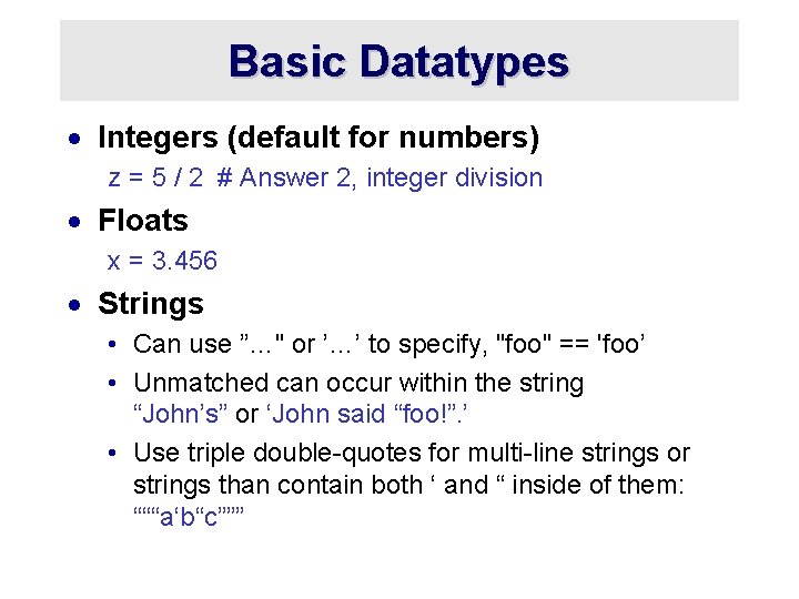 Basic Datatypes · Integers (default for numbers) z = 5 / 2 # Answer