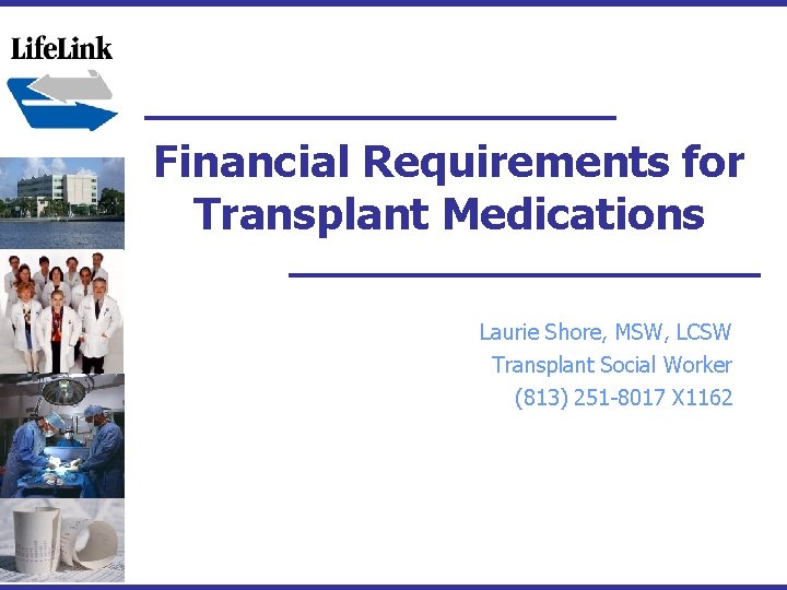 Financial Requirements for Transplant Medications Laurie Shore, MSW, LCSW Transplant Social Worker (813) 251