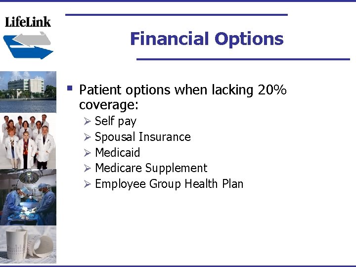 Financial Options § Patient options when lacking 20% coverage: Ø Self pay Ø Spousal