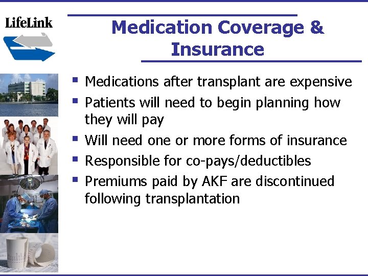 Medication Coverage & Insurance § § § Medications after transplant are expensive Patients will