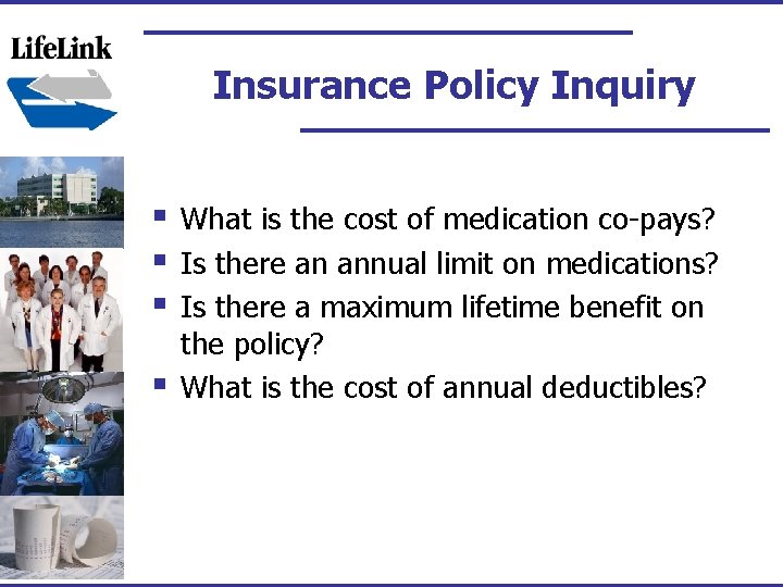 Insurance Policy Inquiry § § What is the cost of medication co-pays? Is there