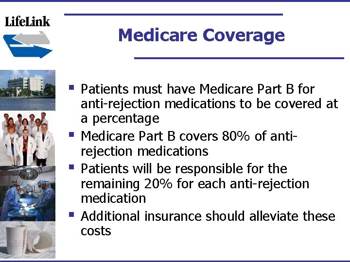 Medicare Coverage § § Patients must have Medicare Part B for anti-rejection medications to