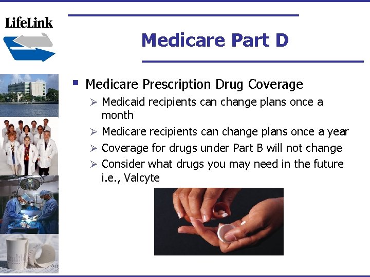 Medicare Part D § Medicare Prescription Drug Coverage Ø Medicaid recipients can change plans