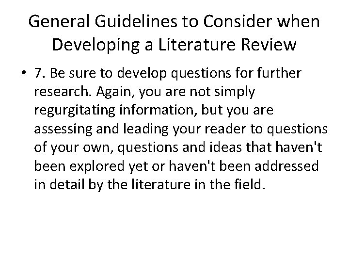 General Guidelines to Consider when Developing a Literature Review • 7. Be sure to