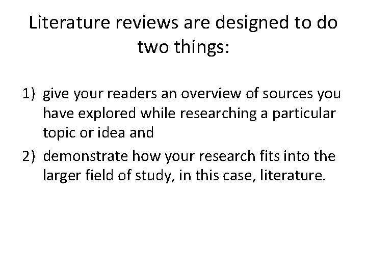 Literature reviews are designed to do two things: 1) give your readers an overview