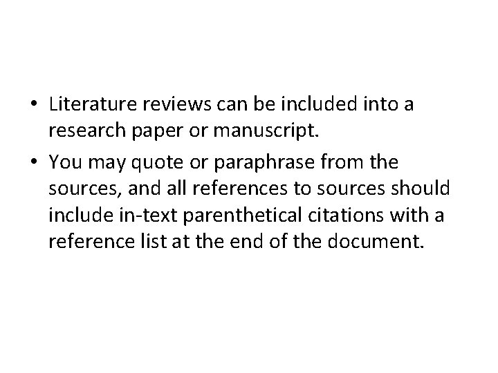  • Literature reviews can be included into a research paper or manuscript. •