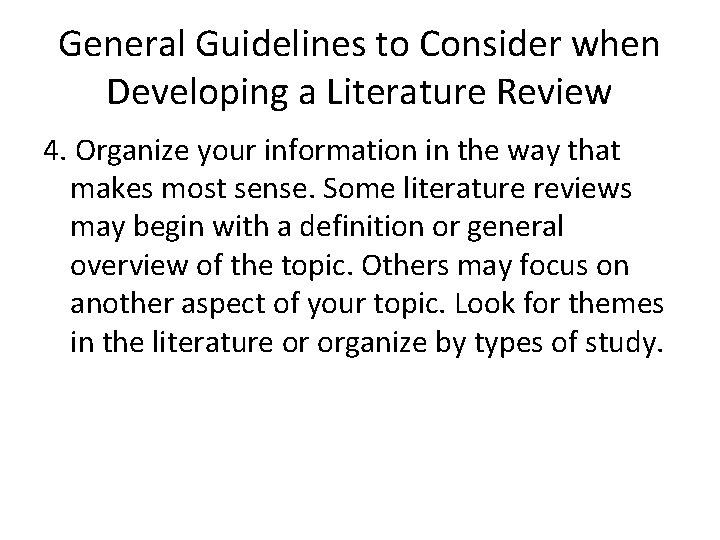 General Guidelines to Consider when Developing a Literature Review 4. Organize your information in