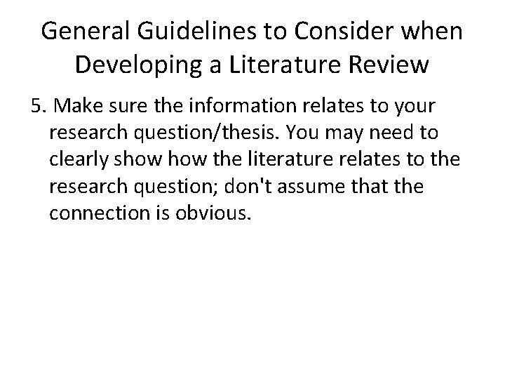 General Guidelines to Consider when Developing a Literature Review 5. Make sure the information