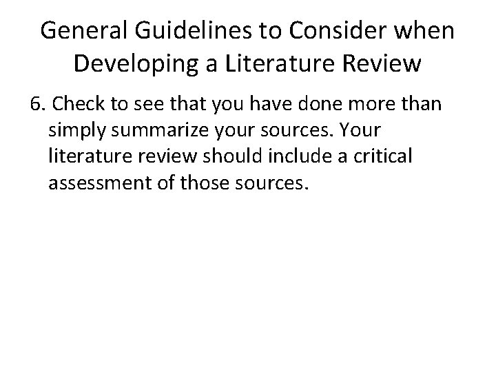 General Guidelines to Consider when Developing a Literature Review 6. Check to see that