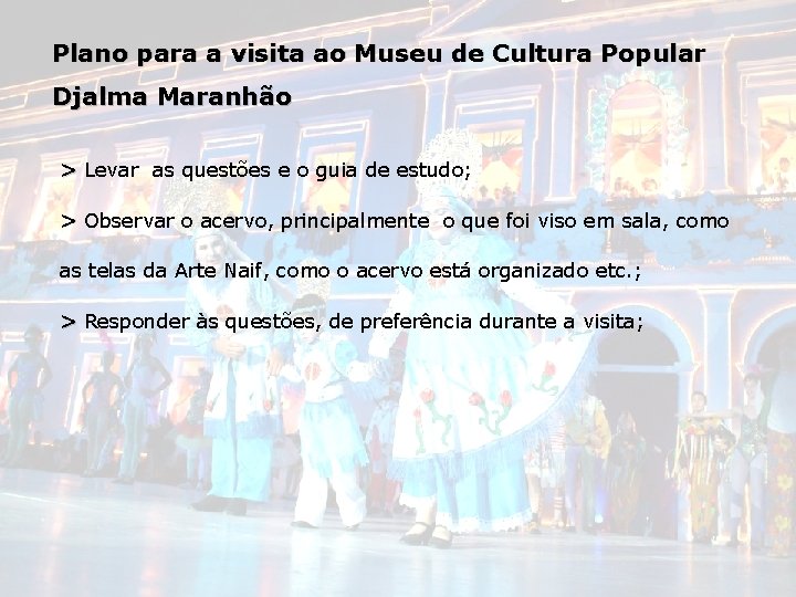 Plano para a visita ao Museu de Cultura Popular Djalma Maranhão > Levar as