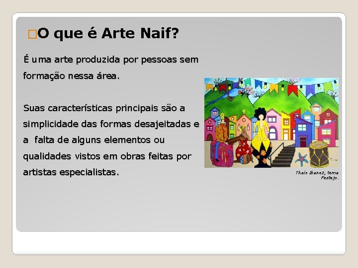 �O que é Arte Naif? É uma arte produzida por pessoas sem formação nessa