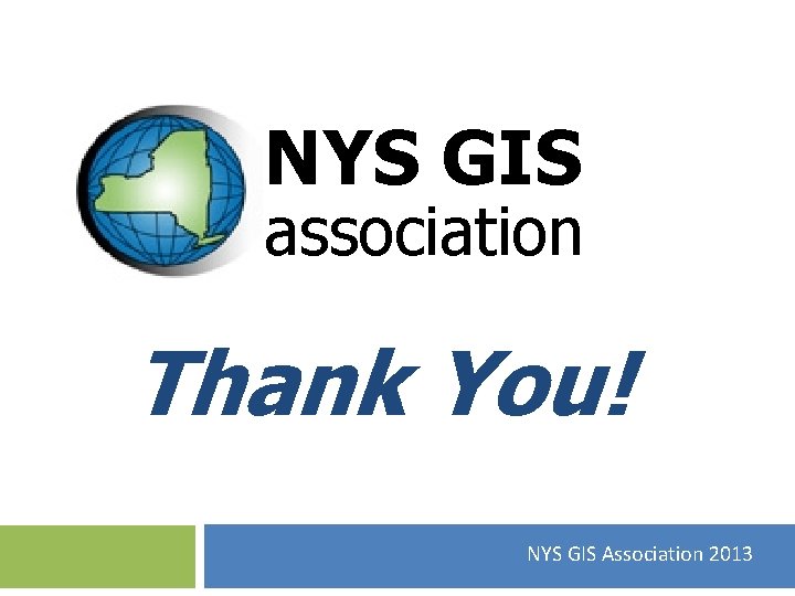 NYS GIS association Thank You! NYS GIS Association 2013 