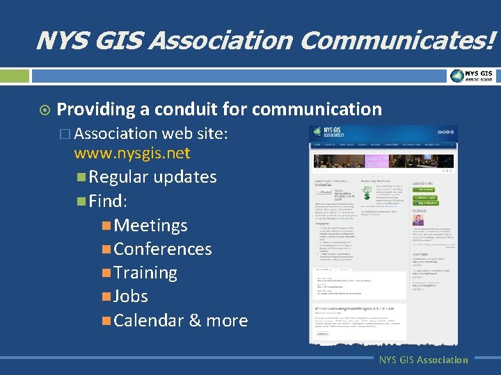 NYS GIS Association Communicates! ¤ Providing a conduit for communication � Association web site: