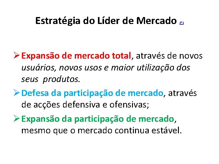 Estratégia do Líder de Mercado (*) Ø Expansão de mercado total, através de novos