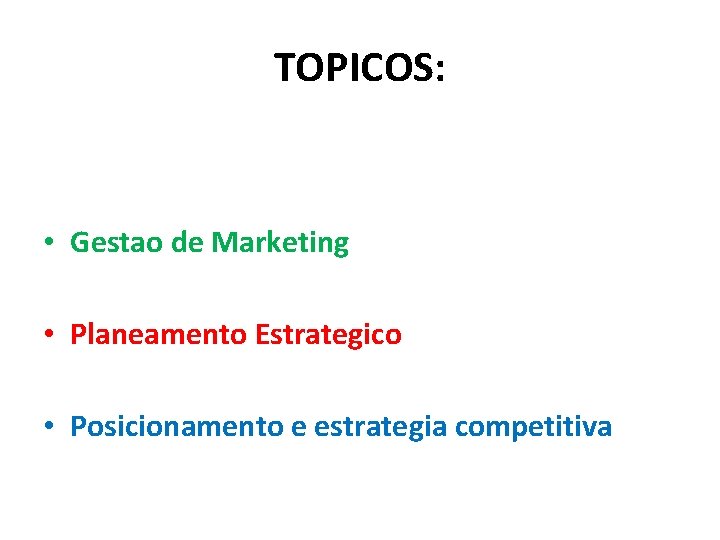 TOPICOS: • Gestao de Marketing • Planeamento Estrategico • Posicionamento e estrategia competitiva 