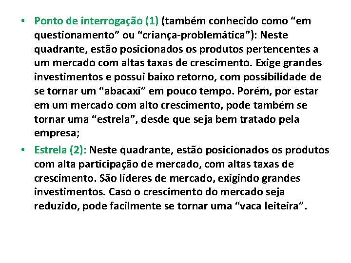  • Ponto de interrogação (1) (também conhecido como “em questionamento” ou “criança-problemática”): Neste