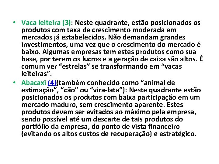  • Vaca leiteira (3): Neste quadrante, estão posicionados os produtos com taxa de