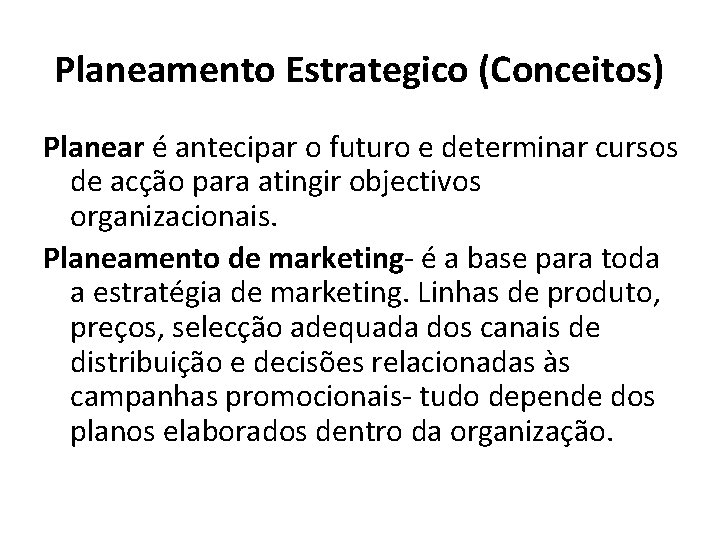 Planeamento Estrategico (Conceitos) Planear é antecipar o futuro e determinar cursos de acção para