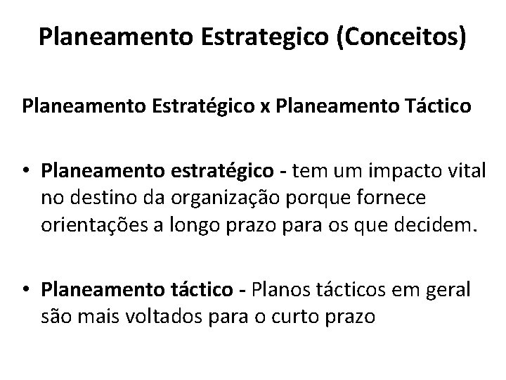 Planeamento Estrategico (Conceitos) Planeamento Estratégico x Planeamento Táctico • Planeamento estratégico - tem um