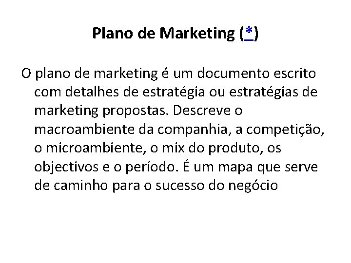 Plano de Marketing (*) O plano de marketing é um documento escrito com detalhes