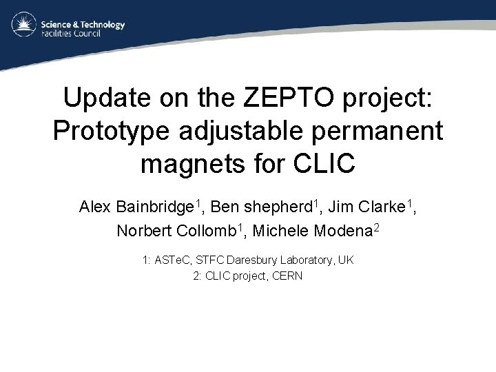 Update on the ZEPTO project: Prototype adjustable permanent magnets for CLIC Alex Bainbridge 1,