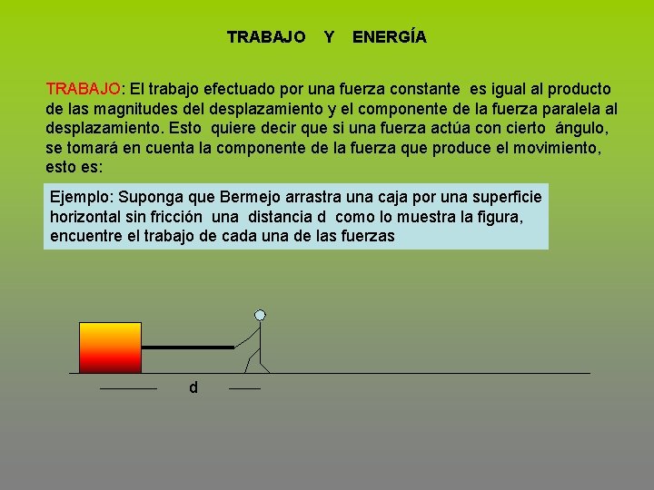 TRABAJO Y ENERGÍA TRABAJO: El trabajo efectuado por una fuerza constante es igual al