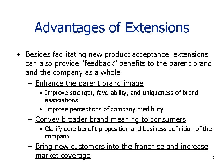 Advantages of Extensions • Besides facilitating new product acceptance, extensions can also provide “feedback”
