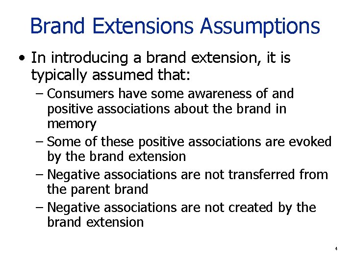 Brand Extensions Assumptions • In introducing a brand extension, it is typically assumed that: