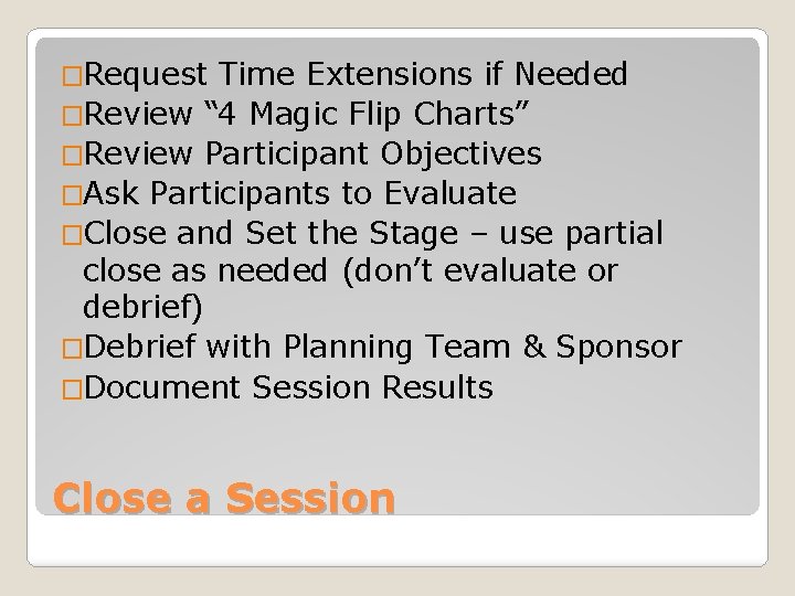 �Request Time Extensions if Needed �Review “ 4 Magic Flip Charts” �Review Participant Objectives