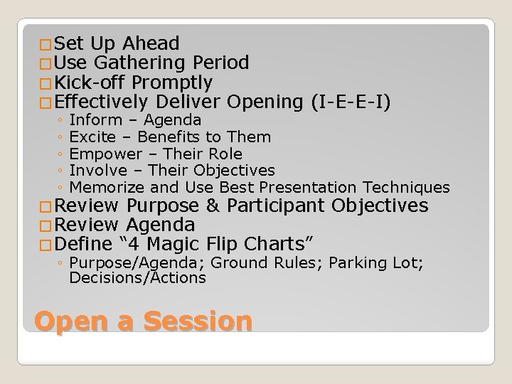 �Set Up Ahead �Use Gathering Period �Kick-off Promptly �Effectively Deliver Opening (I-E-E-I) ◦ Inform