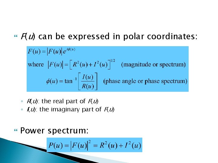  F(u) can be expressed in polar coordinates: ◦ R(u): the real part of