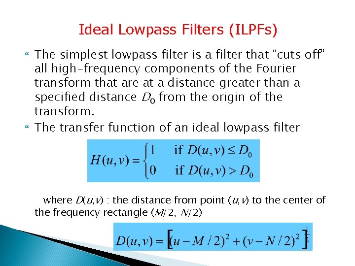 Ideal Lowpass Filters (ILPFs) The simplest lowpass filter is a filter that “cuts off”