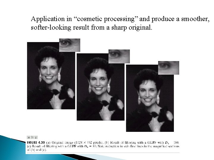 Application in “cosmetic processing” and produce a smoother, softer-looking result from a sharp original.