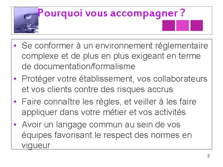 Pourquoi vous accompagner ? • Se conformer à un environnement réglementaire complexe et de